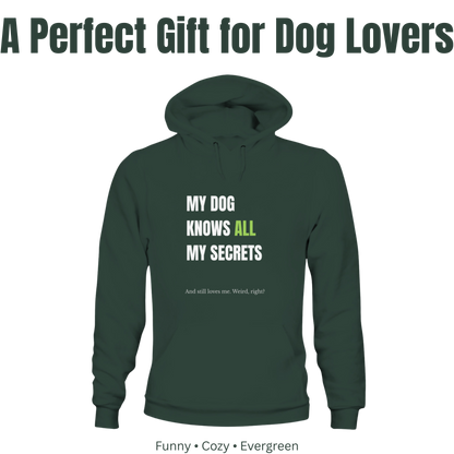 My Dog Knows All My Secrets – Funny Dog Owner Hoodie