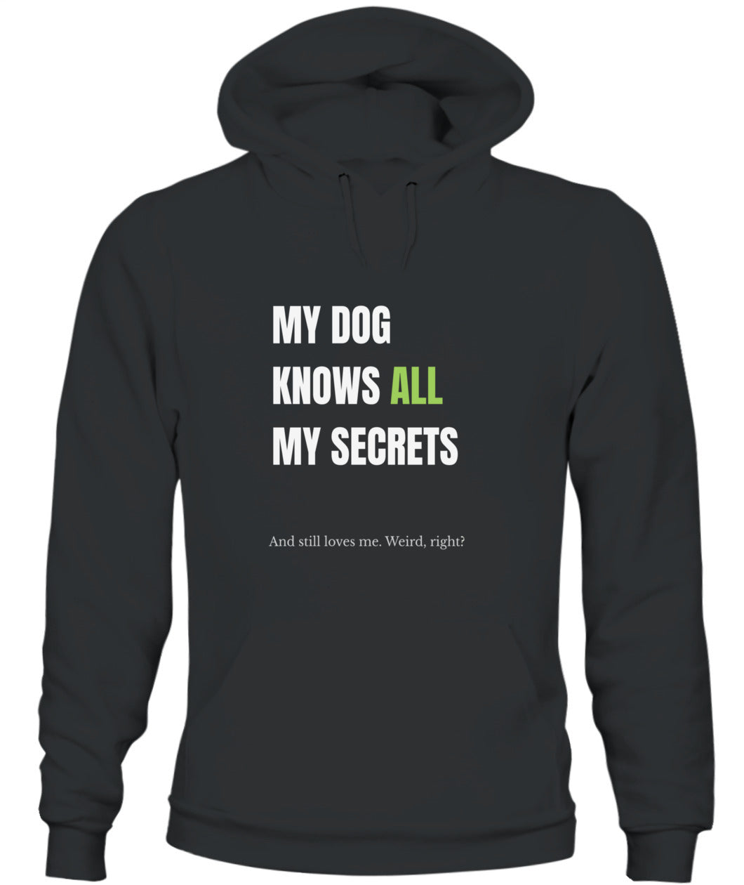 My Dog Knows All My Secrets – Funny Dog Owner Hoodie